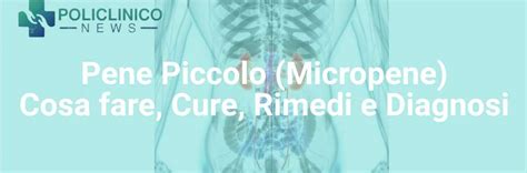 Pene Piccolo (Micropene): Cosa fare, Cure, Rimedi e Diagnosi